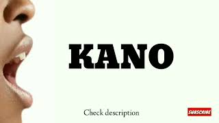 How to pronounce Kano [upl. by Enisamoht]