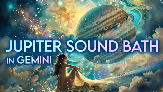 Throat Chakra Healing  Jupiter in Gemini Sound Bath  Ethereal Vocals and Crystal Singing Bowls [upl. by Sinnaoi]