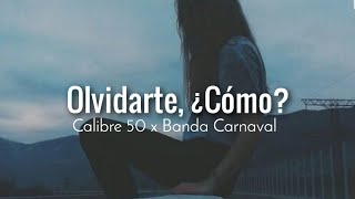 Calibre 50 x Banda Carnaval  Olvidarte ¿Cómo🥀 Letra [upl. by Critta925]