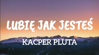 KACPER PLUTA LUBIĘ JAK JESTEŚ [upl. by Thoer]