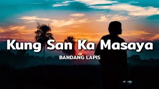 Kung San Ka Masaya Lyrics  Bandang Lapis  Sa TV nalang pala Kita makikitang Masaya sa piling ng [upl. by Nnahgiel]