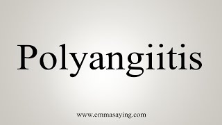 How To Say Polyangiitis [upl. by Kaufman248]