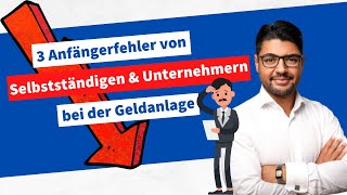 Drei Anfängerfehler von Unternehmern und Selbstständigen bei der Geldanlage [upl. by Avery]