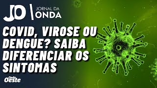 VIROSE DENGUE E COVID SINTOMAS PARECIDOS TRATAMENTOS DIFERENTES SAIBA DIFERENCIAR CADA CASO [upl. by Afnin11]