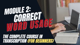 Transcription Training for Beginners  Module 2 Word Usage [upl. by Evelunn]