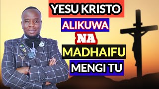 YESU KRISTO NAYE ALIKUWA NA MADHAIFU MENGI TU [upl. by Frerichs]