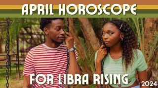 Libra Rising  April 2024 Rising Sign Horoscope [upl. by Marius]