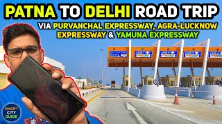 Patna to Delhi Road Trip  Full Journey via Purvanchal Expressway AgraLucknow amp Yamuna Expressway [upl. by Mae509]