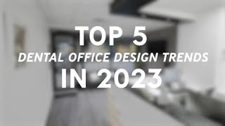 Top 5 Trends in Dental Office Design 2023 [upl. by Ferro]