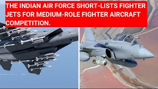 THE INDIAN AIR FORCE SHORTLISTS FIGHTER JETS FOR MEDIUMROLE FIGHTER AIRCRAFT MRFA COMPETITION [upl. by Ajaj]