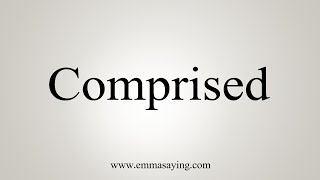 How To Say Comprised [upl. by Aerb]