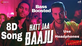 Hatt Jaa Baaju  Yudhra  Bass Boosted 8D Song  Full Bass Boosted Song  Use Headphones [upl. by Akitnahs689]