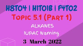 H1T01B  H8T04  F4T02  Topic 51 Part 1 Alkanes IUPAC Naming [upl. by Kata472]