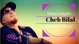 Cheb Bilal  Walaw Yittirou Album Complet [upl. by Enimasaj]