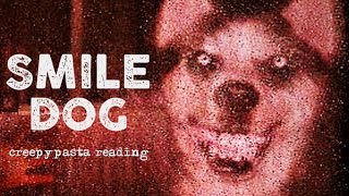 Smile Dog creepypasta reading [upl. by Bo]