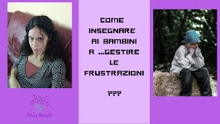 COME INSEGNARE AI BAMBINI A GESTIRE LA FRUSTRAZIONE [upl. by Hgielek]