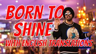 Born To Shine  Diljit Dosanjh with English Translation [upl. by Cristabel]