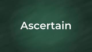 Ascertain  Definition Pronunciation Examples Synonyms [upl. by Aicilas918]