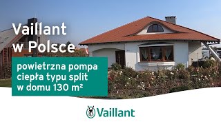 Vaillant w Polsce – powietrzna pompa ciepła typu split w domu 130 m² – Vaillant Polska [upl. by Mcmaster]