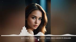 RDS WAYASE KLEPEKKLEPEK 2024 REISYA SOUND [upl. by Enyaj]