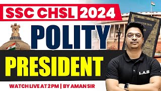 SSC CHSL POLITY CLASS 2024  PRESIDENT OF INDIA  PRESIDENT ARTICLE TRICK  POLITY BY AMAN SIR [upl. by Kono491]