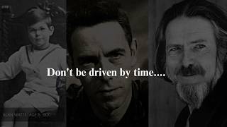 Dont be driven by time  Alan Watts [upl. by Obau]