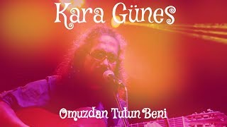 Kara Güneş  Omuzdan Tutun Beni [upl. by Bidle]