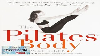 The Pilates Body The Ultimate AtHome Guide to Strengthening Lengthening and Toning Review [upl. by Ecirpak]