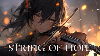 quotSTRING OF HOPEquot Pure Dramatic 🌟 Most Powerful Violin Fierce Orchestral Strings Music [upl. by Dirrej282]