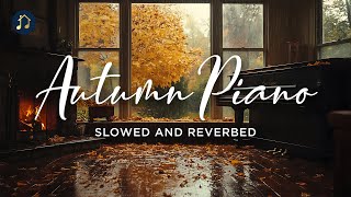 Autumn Piano  Slowed and Reverbed [upl. by Ynner]