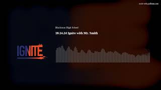 101424 Ignite with Mr Smith [upl. by Harleigh]