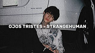 OJOS TRISTES  STRANGEHUMAN LETRA By SongsBlue [upl. by Eded]