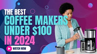 Best Coffee Makers Under 100 in 2024  Brew Your Perfect Cup [upl. by Ahgiel527]