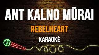 Rebelheart  Ant Kalno Mūrai Karaoke [upl. by Izaak]