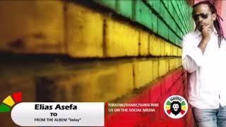 ኤልያስ አሰፋ  ቶ  New Ethiopian Reggae Music Elias Asefa  To [upl. by Susanetta]