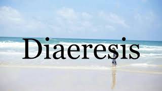 How To Pronounce Diaeresis🌈🌈🌈🌈🌈🌈Pronunciation Of Diaeresis [upl. by Enyaht]