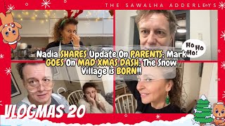 VLOGMAS 20 Nadia SHARES Update On PARENTS Mark GOES On MAD XMAS DASH The Snow Village is BORN [upl. by Tillford]