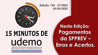 15 Minutos de Udemo  quotPagamentos da SPPREV – Erros e Acertosquot  02052022  Edição 154  272022 [upl. by Oizirbaf212]