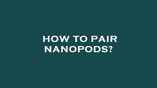 How to pair nanopods [upl. by Eyks457]