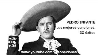 PEDRO INFANTE LAS MEJORES CANCIONES 30 éxitos inolvidables [upl. by Alathia]