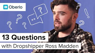 13 Questions with Dropshipping Success Ross Madden [upl. by Anoid]