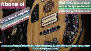 MEZARA GİRMEME LÜZUM KALMADI Arabesk Elektro bağlamalı cover [upl. by Ynnavoj]