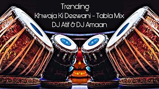 KHWAJA KI DEEWANI  TRENDING TABLA MIX  DJ ATIF amp DJ AMAAN [upl. by Zacharie]