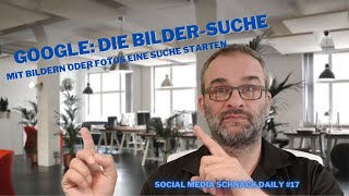 Google Mit Bildern oder Fotos suchen  die Bildersuche  Social Media Schnack Daily 17 [upl. by Yeblehs]