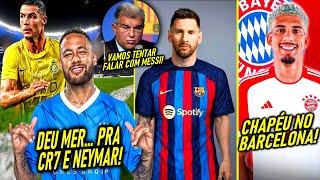 DEU RUIM pra NEYMAR e CR7  BARÇA faz PROPOSTA pra MESSI  REAL MADRID no MERCADO e MAIS [upl. by Arte]