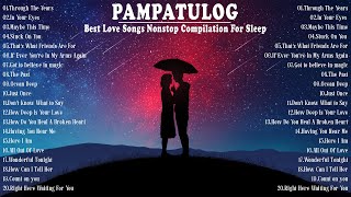 PAMPATULOG  Best OPM Love Songs Nonstop Compilation For Sleep [upl. by Child369]