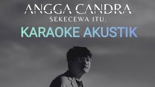 Sekecewa itu  Angga candra karaoke [upl. by Zacek]