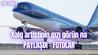 Xalq artistinin qızı görün nə PAYLAŞDI  FOTOLAR [upl. by Ardnekan724]