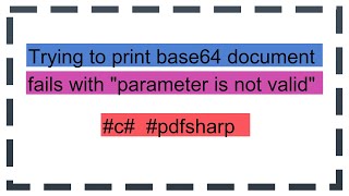 Trying to print base64 document fails with quotparameter is not validquot [upl. by Nivad]