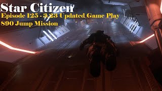 Star Citizen  Episode 125  323 Updated Game Play 890 Jump Mission [upl. by Drofiar]